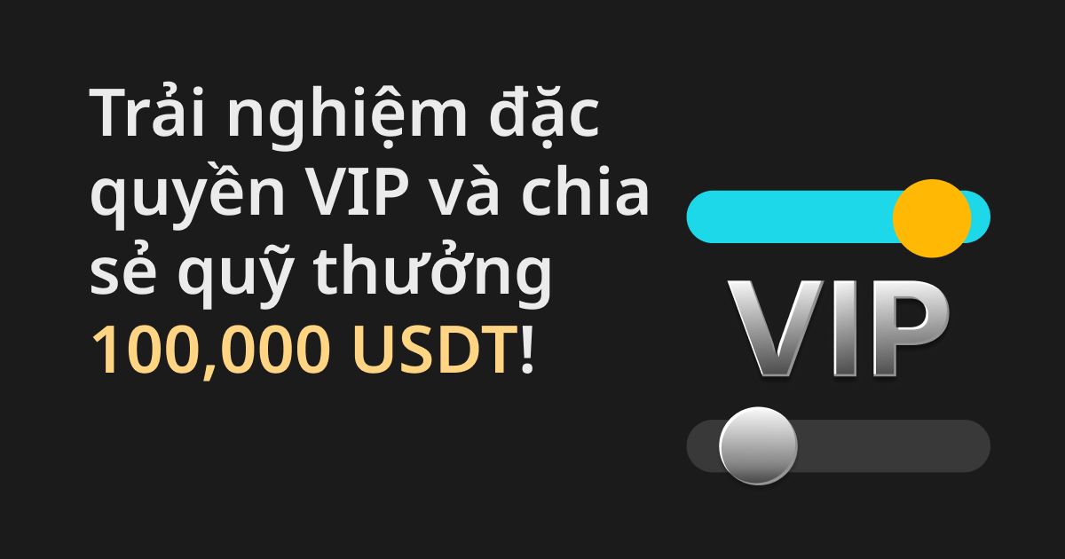 Bitget: Trải nghiệm đặc quyền VIP và chia sẻ quỹ thưởng 100,000 USDT!