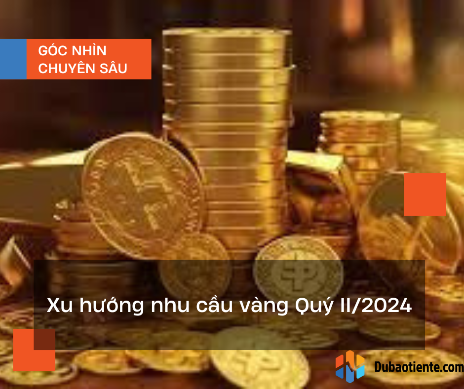 Xu hướng nhu cầu vàng Quý II/2024