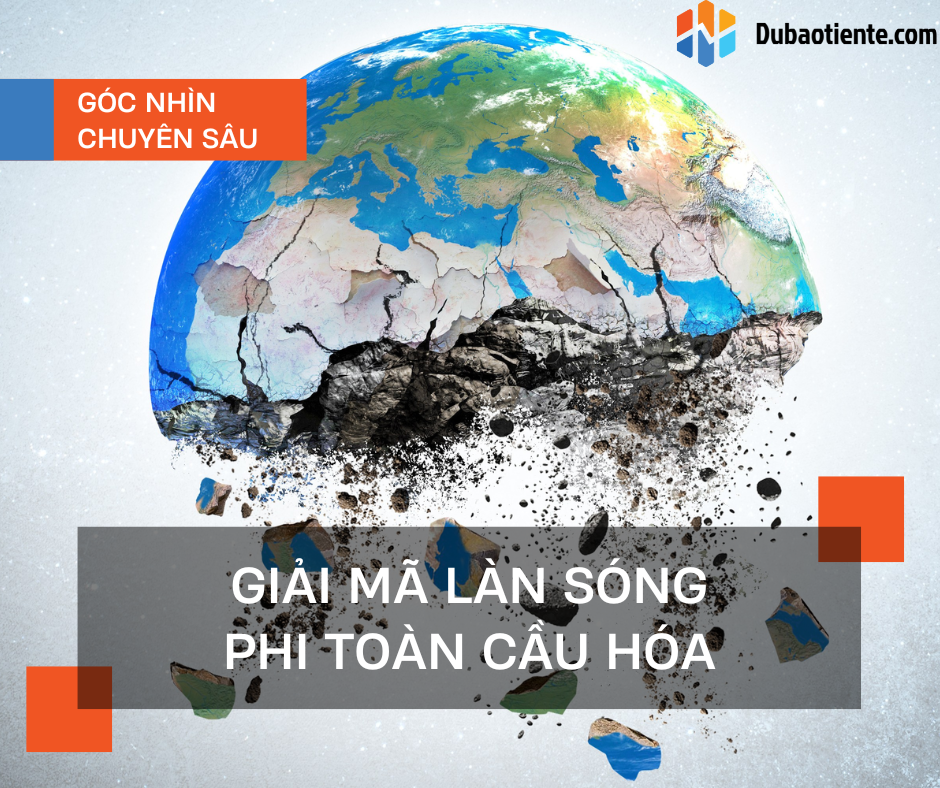 Giải mã làn sóng phi toàn cầu hóa