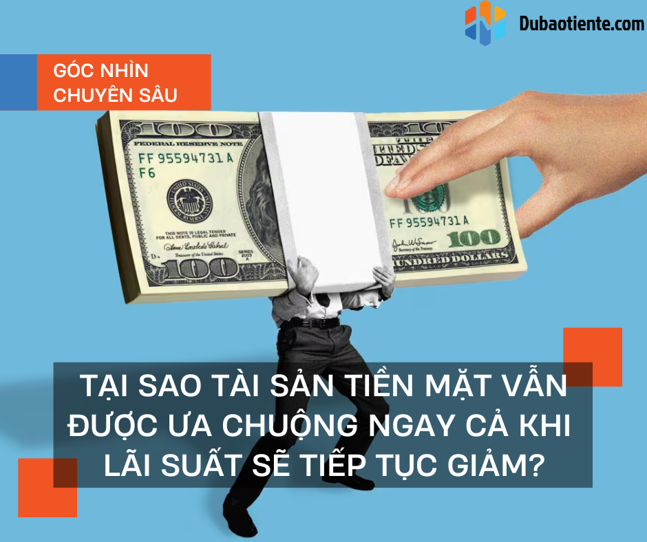 Tại sao tài sản tiền mặt vẫn được ưa chuộng ngay cả khi lãi suất sẽ tiếp tục giảm?