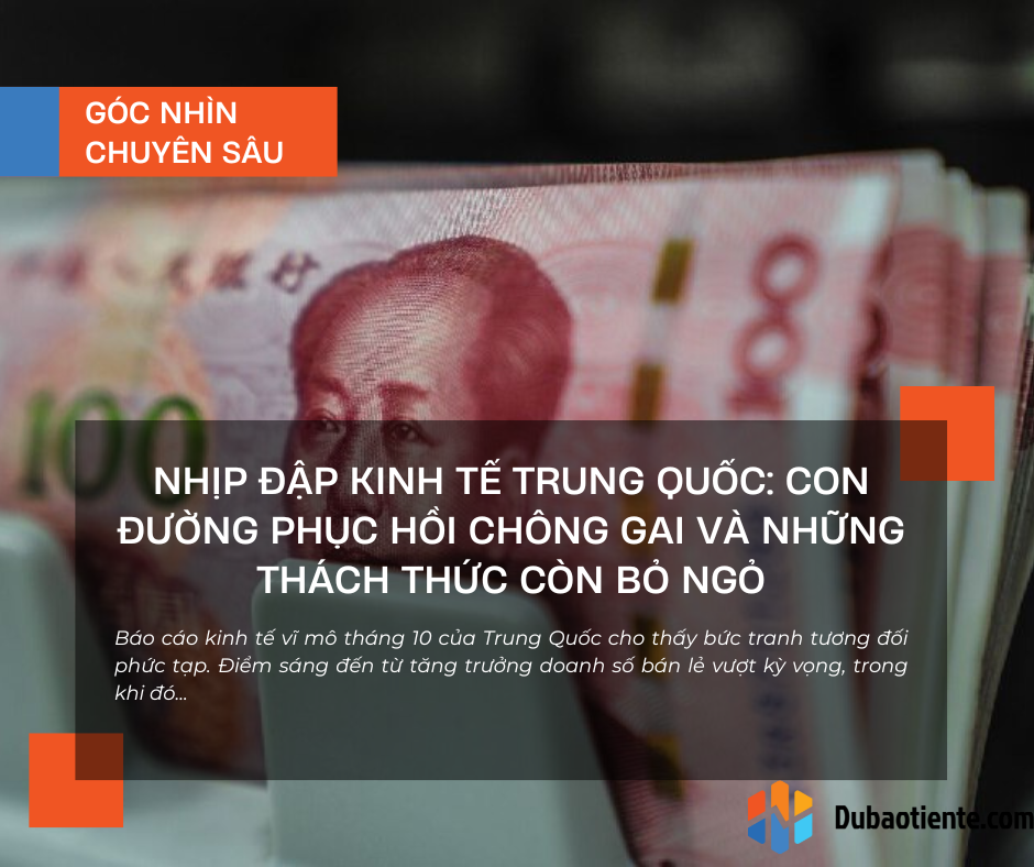 Nhịp đập kinh tế Trung Quốc: Con đường phục hồi chông gai và những thách thức còn bỏ ngỏ