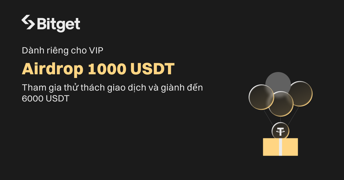 Dành riêng cho VIP: Grand Giveaway, chia sẻ 100,000 USDT và nhiều phần thưởng khác