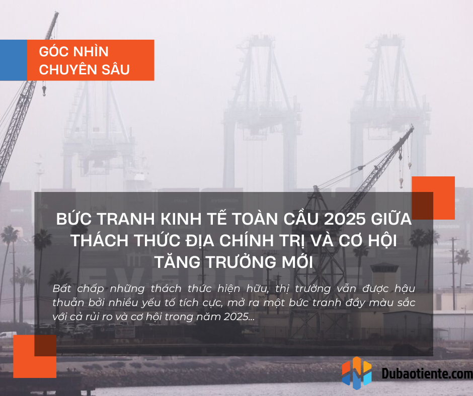 Bức tranh kinh tế toàn cầu 2025 giữa thách thức địa chính trị và cơ hội tăng trưởng mới