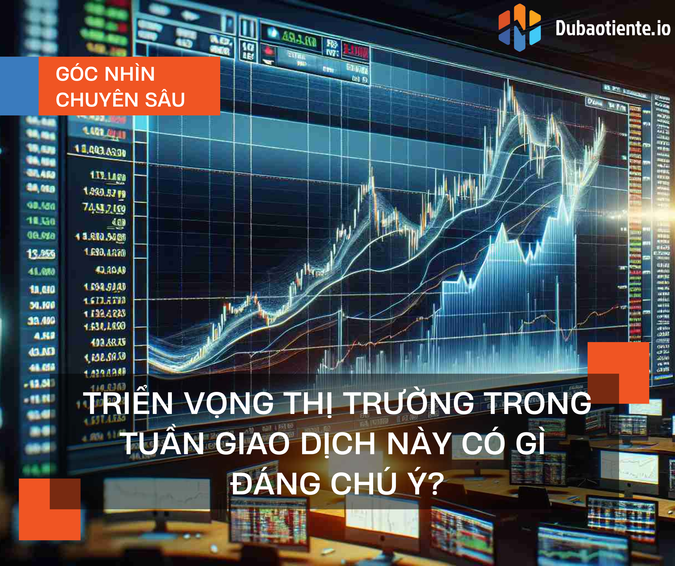 Triển vọng thị trường trong tuần giao dịch này có gì đáng chú ý?