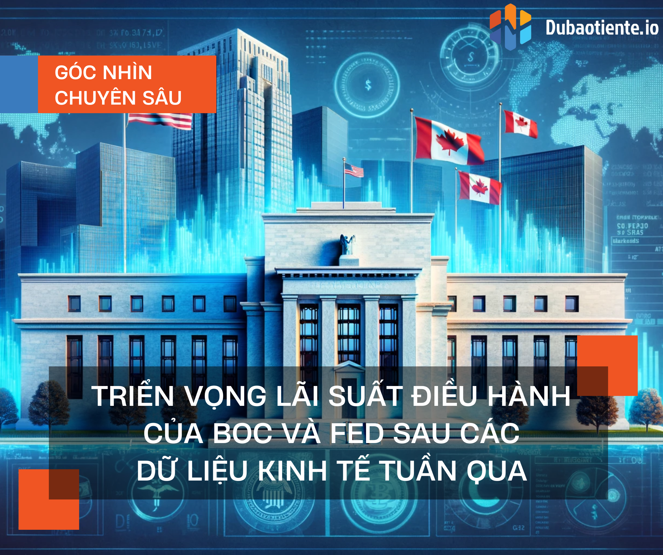 Triển vọng lãi suất điều hành của BoC và Fed sau các dữ liệu kinh tế tuần qua