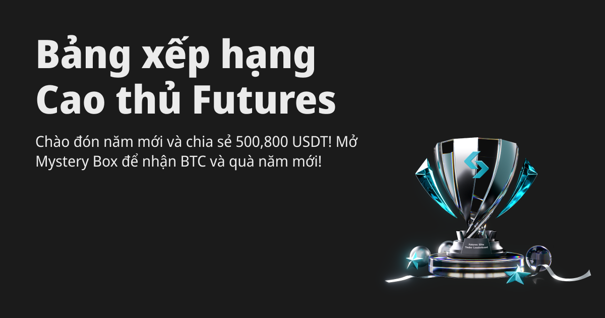 Bảng xếp hạng Cao thủ Futures - Chào đón năm mới và chia sẻ 500,800 USDT! Mở Mystery Box để nhận BTC và quà năm mới