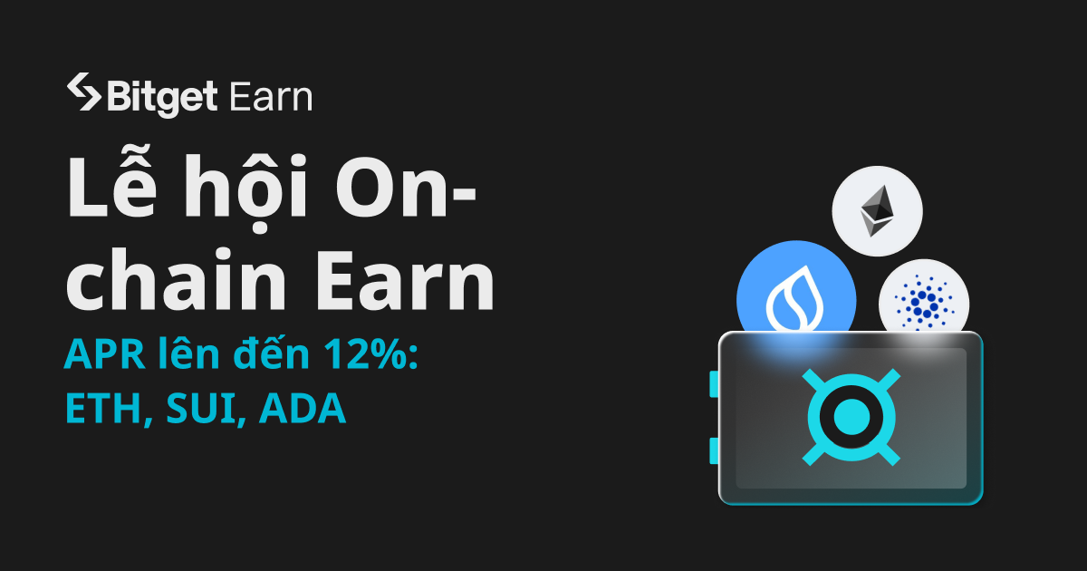 Lễ hội On-chain Earn cùng Bitget: Tận hưởng APR lên đến 12% cho ETH, SUI và ADA