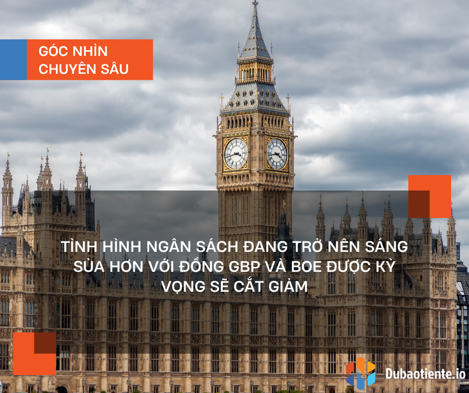 Tình hình ngân sách đang trở nên sáng sủa hơn với đồng GBP và BoE được kỳ vọng sẽ cắt giảm