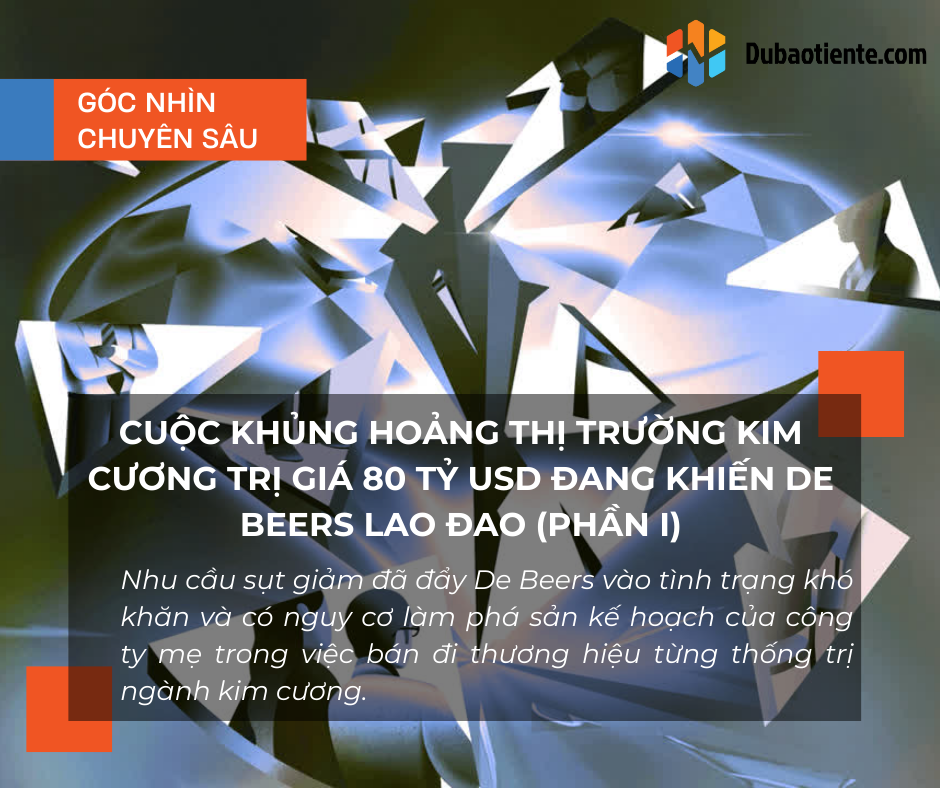 Cuộc khủng hoảng thị trường kim cương trị giá 80 tỷ USD đang khiến De Beers lao đao (Phần I)