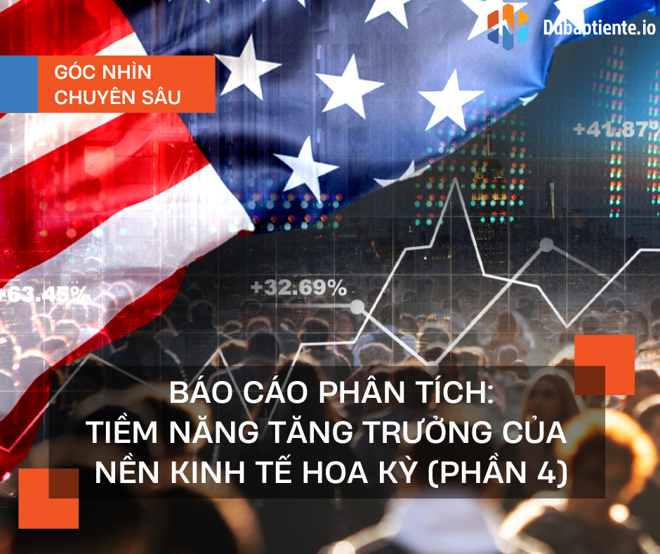 Báo cáo Phân tích: Tiềm năng Tăng trưởng của Nền Kinh tế Hoa Kỳ (Phần 4)